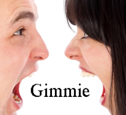 Two people shouting "Gimmie!" at each other.